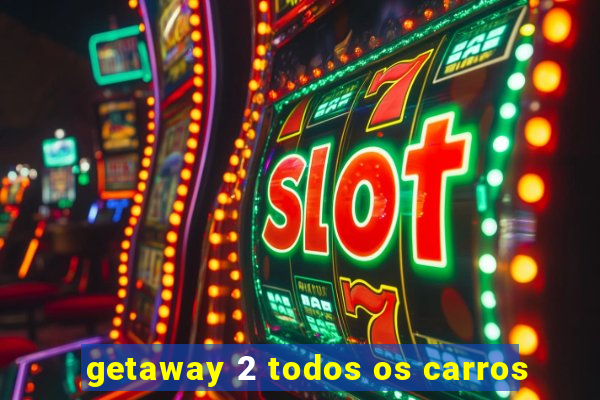 getaway 2 todos os carros